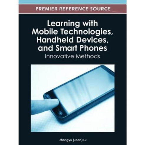 Learning with Mobile Technologies Handheld Devices and Smart Phones: Innovative Methods Hardcover, Information Science Reference