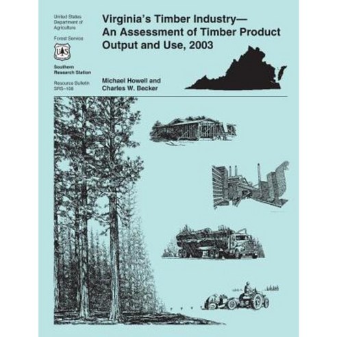Virginia''s Timber Industry-An Assessment of Timber Product Output and Use 2003 Paperback, Createspace