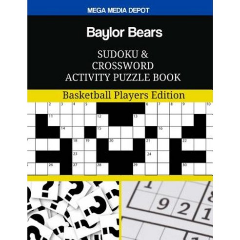 Baylor Bears Sudoku and Crossword Activity Puzzle Book: Basketball Players Edition Paperback, Createspace Independent Publishing Platform