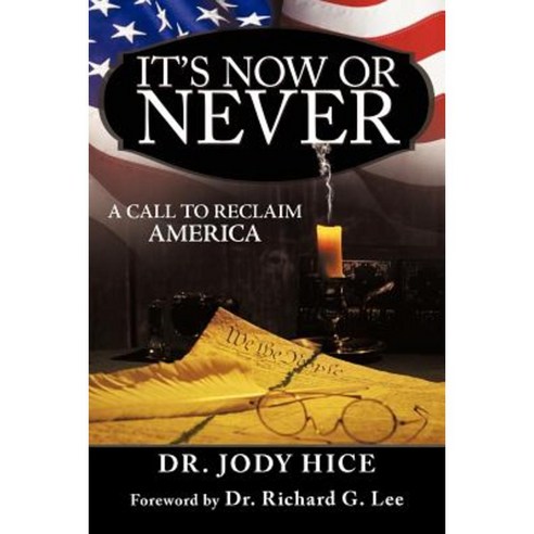 It''s Now or Never: A Call to Reclaim America Paperback, WestBow Press