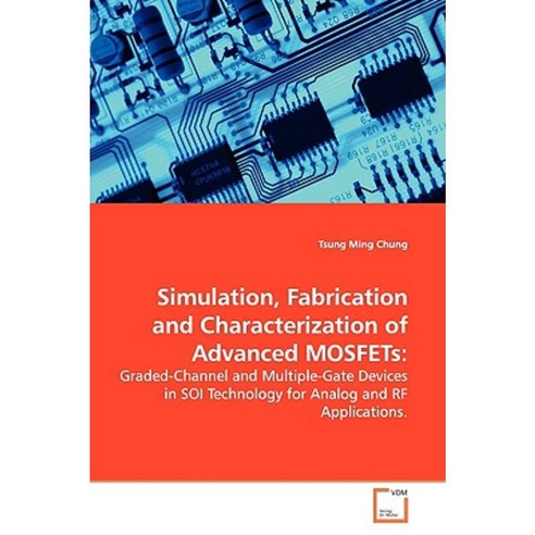 Simulation Fabrication and Characterization of Advanced Mosfets Paperback, VDM Verlag