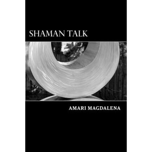 Shaman Talk: A Nagual Woman''s Blog Paperback, Createspace Independent Publishing Platform