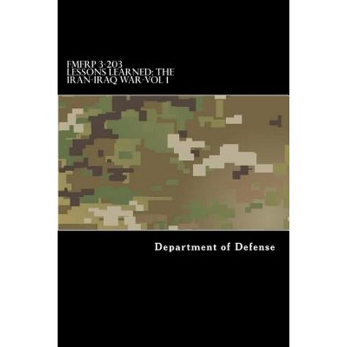 Fmfrp 3-203 Lessons Learned-The Iran-Iraq War-Vol 1 Paperback, Createspace Independent Publishing Platform