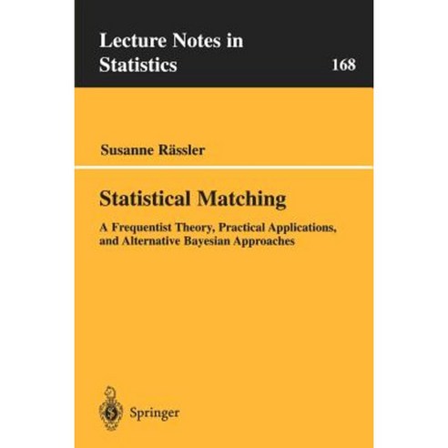 Statistical Matching: A Frequentist Theory Practical Applications and Alternative Bayesian Approaches Paperback, Springer