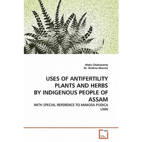 Uses of Antifertility Plants and Herbs by Indigenous People of Assam Paperback, VDM Verlag