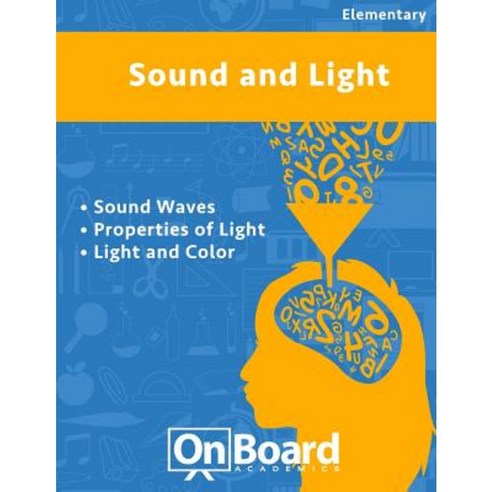 Sound and Light: Sound Properties of Light Light and Color Paperback, Onboard Academics, Incorporated