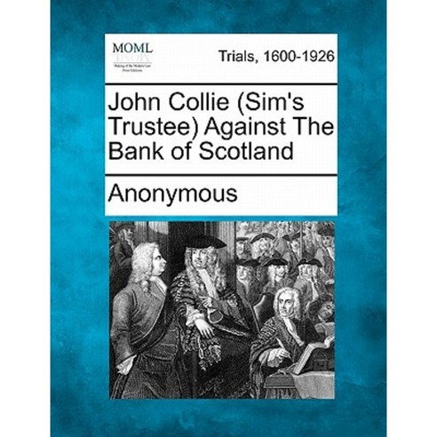 John Collie (Sim''s Trustee) Against the Bank of Scotland Paperback, Gale Ecco, Making of Modern Law