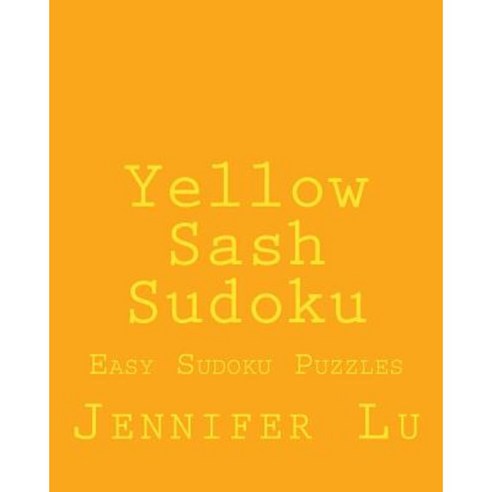 Yellow Sash Sudoku: Easy Sudoku Puzzles Paperback, Createspace Independent Publishing Platform