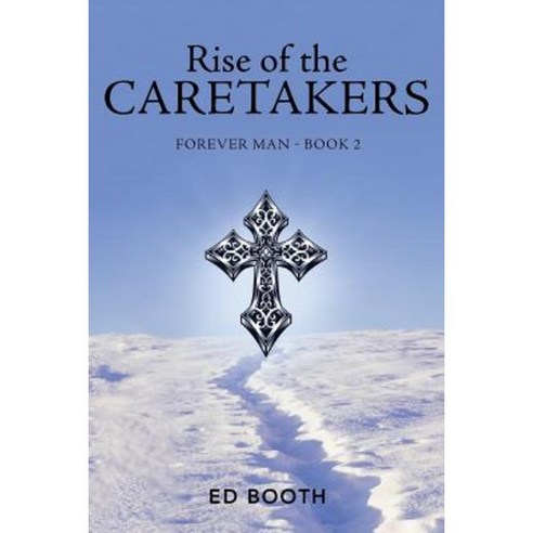 Rise of the Caretakers: Forever Man - Book 2 Paperback, WestBow Press
