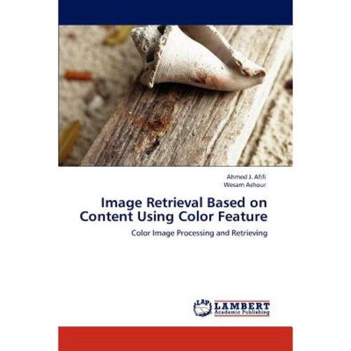 Image Retrieval Based on Content Using Color Feature Paperback, LAP Lambert Academic Publishing