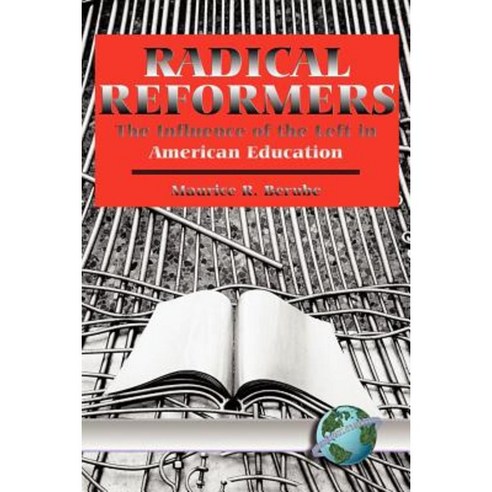 Radical Reformers: The Influence of the Left in American Education (PB) Paperback, Information Age Publishing