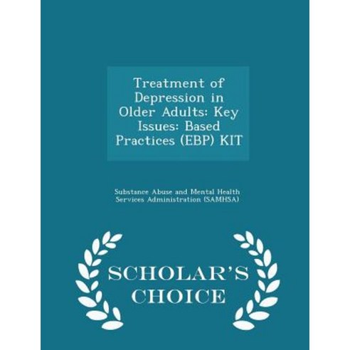 Treatment of Depression in Older Adults: Key Issues: Based Practices (Ebp) Kit - Scholar''s Choice Edition Paperback
