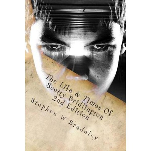 The Life & Times of Scotty Bridlington: Second Edition Paperback, Createspace