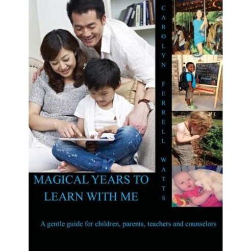 Magical Years to Learn with Me: A Guide for Children Parents and Counselors Paperback, Createspace Independent Publishing Platform