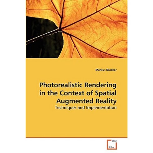 Photorealistic Rendering in the Context of Spatial Augmented Reality Paperback, VDM Verlag