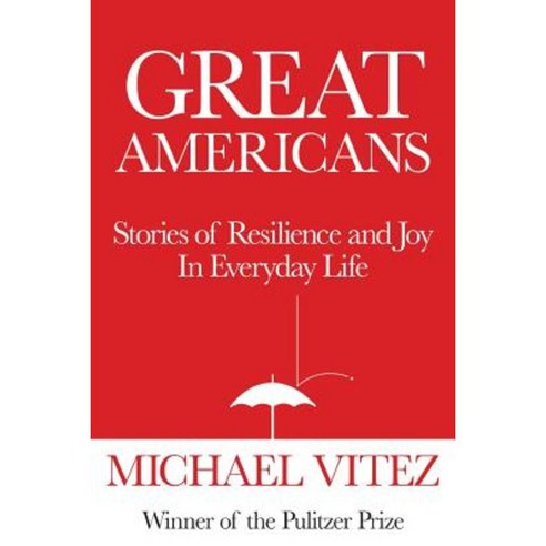 Great Americans: Stories of Resilience and Joy in Everyday Life Paperback, Michael Vitez