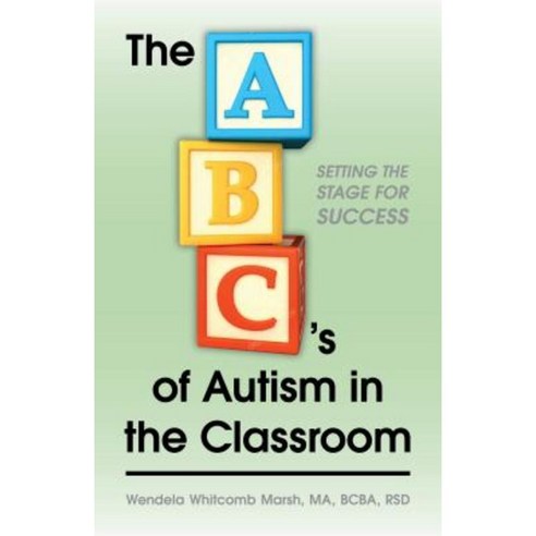 The ABCs of Autism in the Classroom: Setting the Stage for Success Paperback, Future Horizons