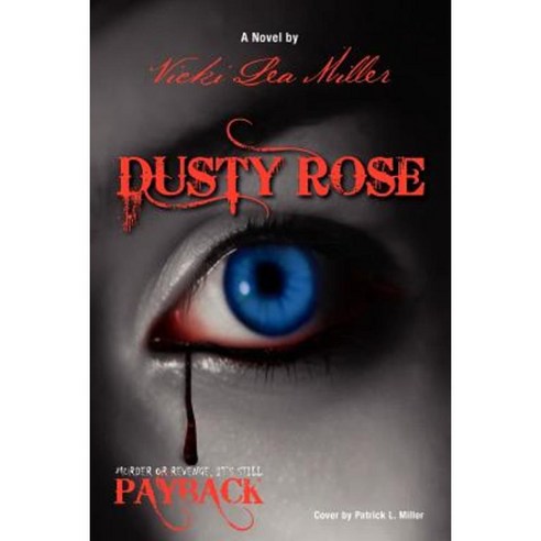 Dusty Rose: Murder or Revenge It''s Still Payback Paperback, Xlibris Corporation