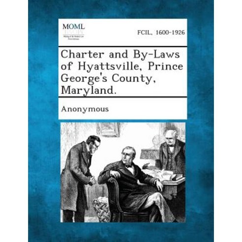 Charter and By-Laws of Hyattsville Prince George''s County Maryland. Paperback, Gale, Making of Modern Law