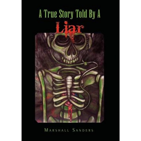 A True Story Told by a Liar Hardcover, Xlibris Corporation