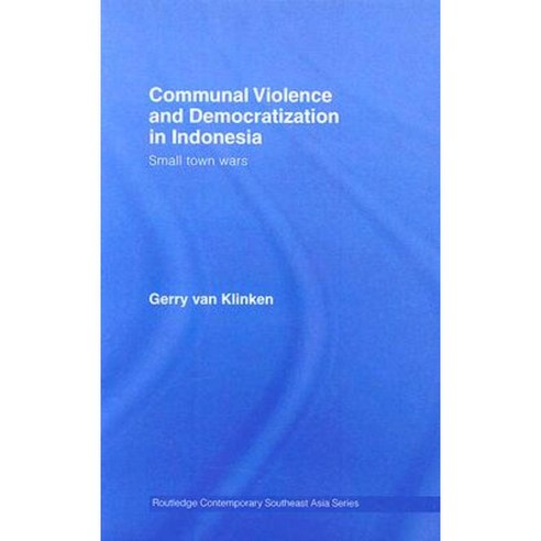 Communal Violence and Democratization in Indonesia: Small Town Wars Hardcover, Routledge