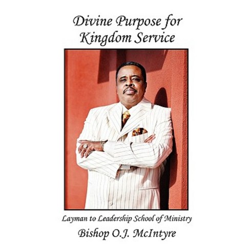 Divine Purpose for Kingdom Service: Layman to Leadership School of Ministry Paperback, Xlibris Corporation