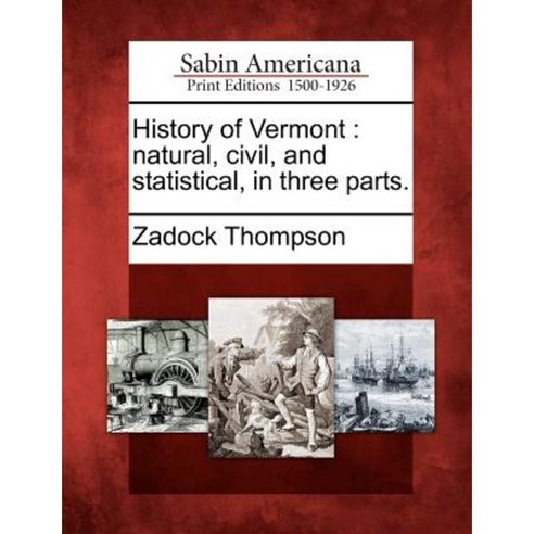 History of Vermont: Natural Civil and Statistical in Three Parts. Paperback, Gale, Sabin Americana