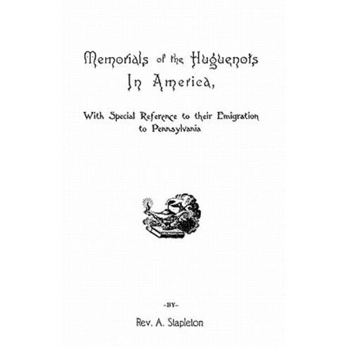 Memorials of the Huguenots in America with Special References to Their Emigration to Pennsylvania Paperback, Clearfield
