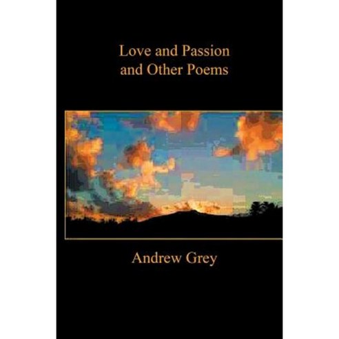 Love and Passion and Other Poems Paperback, Lulu.com