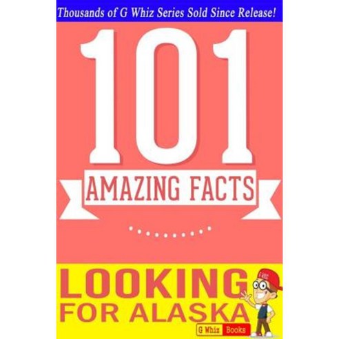 Looking for Alaska - 101 Amazing Facts: Fun Facts & Trivia Tidbits Paperback, Createspace