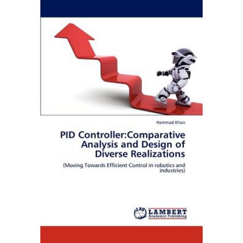 Pid Controller: Comparative Analysis and Design of Diverse Realizations Paperback, LAP Lambert Academic Publishing