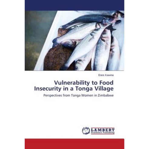 Vulnerability to Food Insecurity in a Tonga Village Paperback, LAP Lambert Academic Publishing