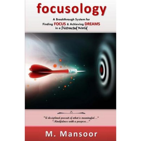 Focusology: A Breakthrough System for Finding Focus & Achieving Dreams in a Distracted World! Paperback, M. Mansoor