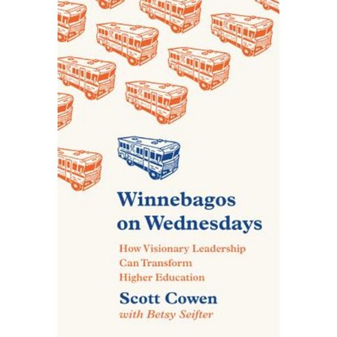 Winnebagos on Wednesdays: How Visionary Leadership Can Transform Higher Education Hardcover, Princeton University Press
