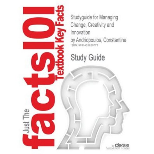 Studyguide for Managing Change Creativity and Innovation by Andriopoulos Constantine ISBN 9781412948531 Paperback, Cram101