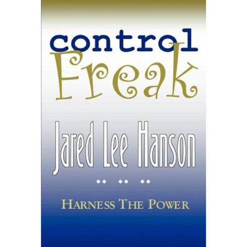 Control Freak: Harness the Power Paperback, iUniverse