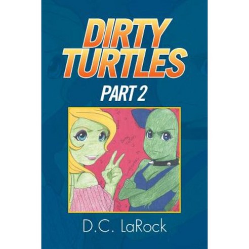 Dirty Turtles: Part 2 Paperback, Xlibris Corporation