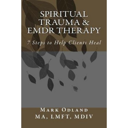 Spiritual Trauma & Emdr Therapy: 7 Steps to Help Clients Heal Paperback ...