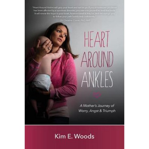 Heart Around Ankles: A Mother''s Journey of Worry Angst & Triumph Paperback, Createspace Independent Publishing Platform