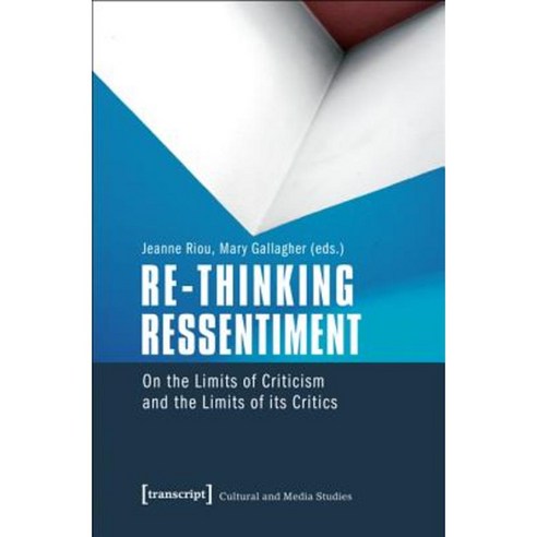 Re-Thinking Ressentiment: On the Limits of Criticism and the Limits of Its Critics Paperback, Transcript Verlag, Roswitha Gost, Sigrid Noke