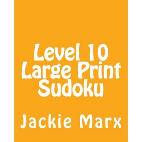 Level 10 Large Print Sudoku: Fun Large Grid Sudoku Puzzles Paperback, Createspace Independent Publishing Platform