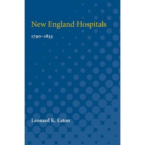 New England Hospitals: 1790-1833 Paperback, University of Michigan Press