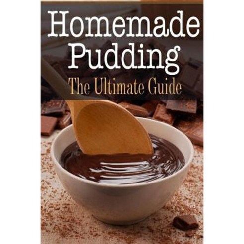 Homemade Pudding: The Ultimate Guide Paperback, Createspace Independent Publishing Platform