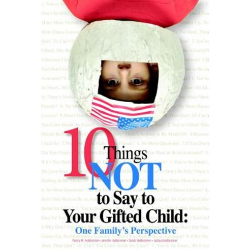 10 Things Not to Say to Your Gifted Child: One Family''s Perspective Paperback, Great Potential Press