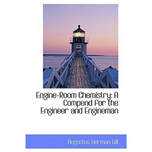 Engine-Room Chemistry: A Compend for the Engineer and Engineman Hardcover, BiblioLife
