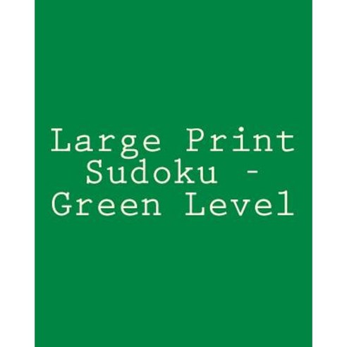 Large Print Sudoku - Green Level: Easy to Read Large Grid Sudoku Puzzles Paperback, Createspace Independent Publishing Platform