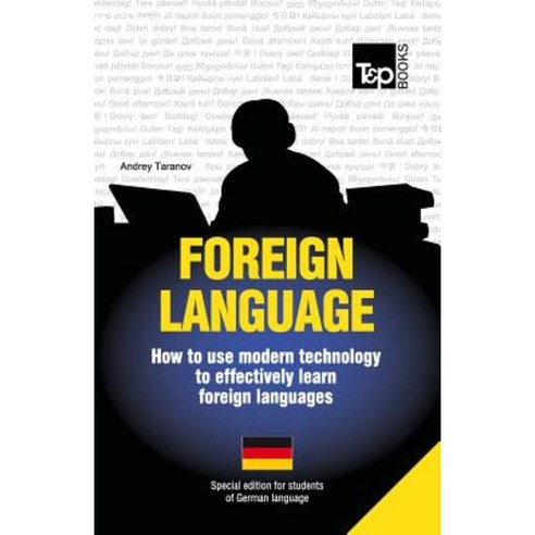 Foreign Language - How to Use Modern Technology to Effectively Learn Foreign Languages: Special Edition - German Paperback, T&p Books