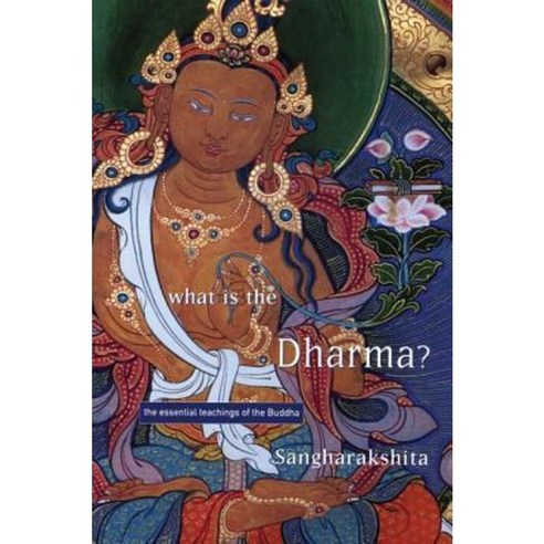 What Is the Dharma?: The Essential Teachings of the Buddha Paperback, Windhorse Publications (UK)