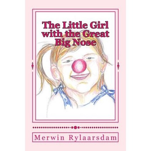 The Little Girl with the Great Big Nose Paperback, Createspace Independent Publishing Platform