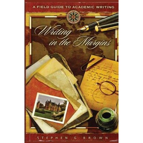 Writing in the Margins: A Field Guide to Academic Writing Paperback, Createspace Independent Publishing Platform